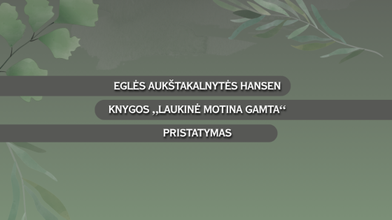 Eglės Aukštakalnytės Hansen knygos „Laukinė motina Gamta“ pristatymas